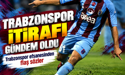 Trabzonspor Efsanesinden Flaş Sözler Trabzonspor İtirafı Gündem Oldu