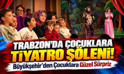 Trabzon'da Çocuklara Tiyatro Şöleni!; Büyükşehir'den Çocuklara Güzel Sürpriz