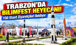 Trabzon'da Bilimfest Heyecanı! 150 Stant Ziyaretçileri Bekliyor