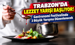 Trabzon'da Lezzet Yarışı Başlıyor! Gastronomi Festivalinde 3 Büyük Yarışma Düzenlenecek