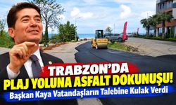 Trabzon'da Plaj Yoluna Asfalt Dokunuşu! Başkan Kaya Vatandaşların Talebine Kulak Verdi