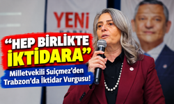 Milletvekili Suiçmez'den Trabzon'da İktidar Vurgusu!; "Hep Birlikte İktidara"