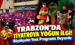 Trabzon'da Tiyatroya Yoğun İlgi!; Büyükşehir Yeni Programı Duyurdu