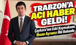 Trabzon'a Acı Haber Geldi! Çaykara'nın Eski Kaymakamı İhsan Ayrancı Ölü Bulundu