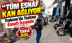 Trabzon'da Taşbaşı Esnafı İsyanda; “Tüm Esnaf Kan Ağlıyor”