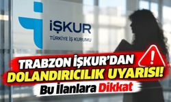 Trabzon İŞKUR'dan Dolandırıcılık Uyarısı! Bu İlanlara Dikkat