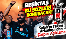Beşiktaş Bu Sözleri Konuşacak! Salah'ın Takım Arkadaşından Çarpıcı Açıklama