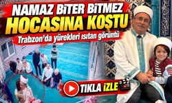 Trabzon’da Yürekleri Isıtan Görüntü; Namaz Biter Bitmez Hocasına Koştu