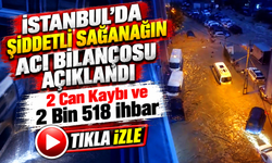 İstanbul'da Şiddetli Sağanağın Acı Bilançosu Açıklandı; 2 Can Kaybı ve 2 Bin 518 İhbar