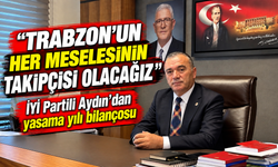 İYİ Partili Aydın’dan Yasama Yılı Bilançosu; “Trabzon’un Her Meselesinin Takipçisi Olacağız”