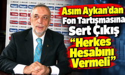 Asım Aykan’dan Fon Tartışmasına Sert Çıkış: “herkes Hesabını Vermeli”