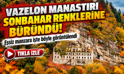 Vazelon Manastırı Sonbahar Renklerine Büründü!; Eşsiz manzara işte böyle görüntülendi
