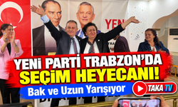 Yeni Parti Trabzon'da Seçim Heyecanı! Bak Ve Uzun Yarışıyor