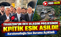 Trabzon'un Dev Ulaşım Projesinde Kritik Eşik Aşıldı!; Karaismailoğlu Son Durumu Açıkladı