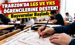 Trabzon'da LGS ve YKS Öğrencilerine Destek! Başvurular Başladı