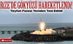 Rize’de gökyüzü hareketlendi!; Tayfun Füzesi Yeniden Test Edildi
