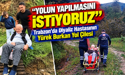 Trabzon'da Diyaliz Hastasının Yürek Burkan Yol Çilesi; “Yolun Yapılmasını İstiyoruz”