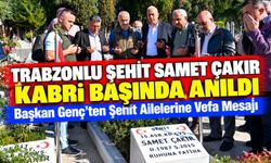 Trabzonlu Şehit Samet Çakır Kabri Başında Anıldı; Başkan Genç'ten Ailelerine Vefa Mesajı