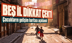 Çocukların gelişim potansiyelinde öne çıkan beş il açıklandı