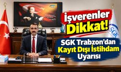 SGK Trabzon’dan Kayıt Dışı İstihdam Uyarısı: İşverenler Dikkat