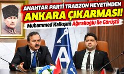 Anahtar Parti Trabzon Heyetinden Ankara Çıkarması! Muhammed Kalkışım Ağıralioğlu ile Görüştü