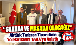 Bekir Aktürk Trabzon Ticaretinin Yol Haritasını TAKA’ya Anlattı ; “Sahada ve Masada Olacağız”