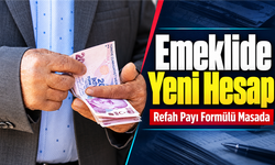 Emekli Maaşında Refah Payı Hesabı: Masadaki Formüller Neler?
