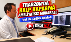 Trabzon'da Kalp Kapağına Ameliyatsız Müdahale; Prof. Dr. Gedikli Açıkladı