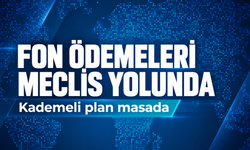 Fon Krizinde Ödeme Planı Meclis Yolunda: İlk Aşama Nasıl İşleyecek?