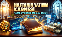 Yatırım Araçlarında Haftanın Tablosu: Kazandıran ve Kaybettirenler