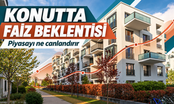 Konut Piyasasında Faiz Beklentisi: Hangi Adımlar Talebi Canlandırır
