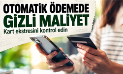 Kredi Kartıyla Otomatik Fatura Ödemede Ek Masraf Uyarısı