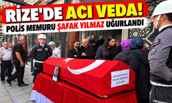 Rize’de Polis Memuru Şafak Yılmaz Son Yolculuğuna Uğurlandı