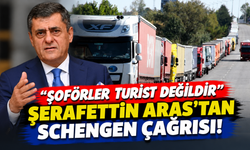 Şerafettin Aras’tan Schengen Çağrısı: “şoförler Turist Değildir”