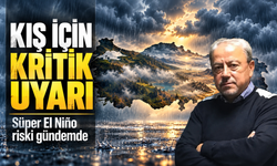 Prof. Dr. Orhan Şen'den Türkiye İçin Süper El Niño Uyarısı