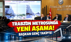 Trabzon Metrosunda Yeni Aşama: Gözler O Bölgelere Çevrildi