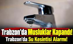 Trabzon’da Su Kesintisi! İki İlçede Sular Ne Zaman Gelecek?