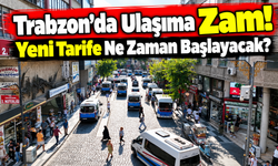 Trabzon’da Ulaşıma Zam: Otobüs 30 Tl, Dolmuş 40 Tl Oldu