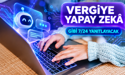Vergi İşlemlerinde Yapay Zekâ Dönemi: GİBİ 7/24 Yanıt Verecek