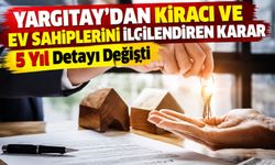 Yargıtay’dan Kiracı ve Ev Sahiplerini İlgilendiren Karar: 5 Yıl Detayı Değişti
