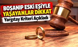 Boşanıp Eski Eşiyle Yaşayanlar Dikkat: Yargıtay Kriteri Açıkladı