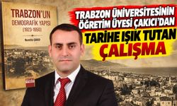 Trabzon Üniversitesinin Öğretim Üyesi Çakıcı’dan Tarihe Işık Tutan Çalışma