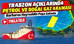 Trabzon Açıklarında Petrol ve Doğal Gaz Araması: Barbaros Hayreddin Paşa Sahada