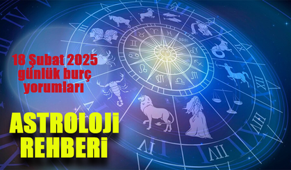 18 Şubat 2025 Astrolojik Yorumları: Aşk, Para ve Kariyerinize Dair Ne Bekleniyor?