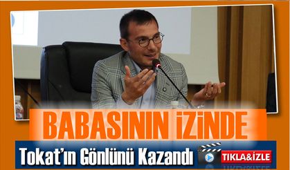 “Ben Recep Yazıcıoğlu’nun Oğluyum” Diyen Başkan Tokat’ın Gönlünü Kazandı
