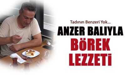 Anzer Balıyla Börek Lezzeti! Tadının Benzeri Yok