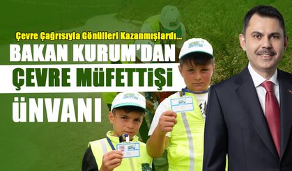 Taşköprü Çağrısıyla Gönülleri Kazanmışlardı! Bakan Kurum'dan "Çevre Müfettişi" Ünvanı