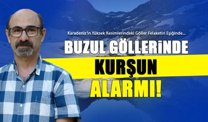 Doğu Karadeniz'in Buzul Gölleri Felaketin Eşiğinde!