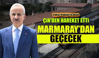 Çin'den Hareket Etti, Marmaray'dan Geçecek! Bakan Uraloğlu Açıkladı