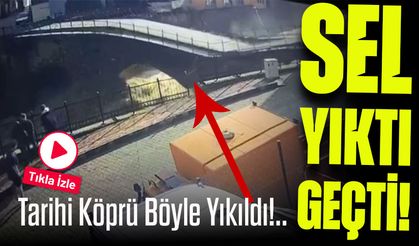 Sel Yıktı Geçti! Tarihi Köprü Göz Göre Göre Yıkıldı